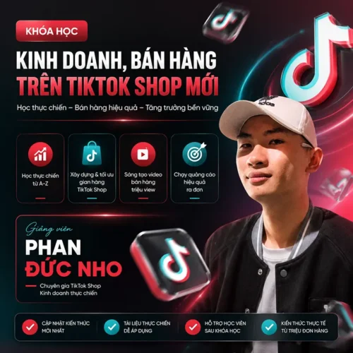 Khóa Học Xây Dựng, Bán Hàng Trên Tiktok Shop Mới Nhất – Phan Đức Nho