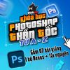 Khóa học Photoshop Thần Tốc A-Z cùng Quạ HD