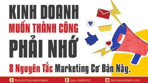 Kinh Doanh Muốn Thành Công, Phải Nhớ 8 Nguyên Tắc Marketing Cơ Bản Này.