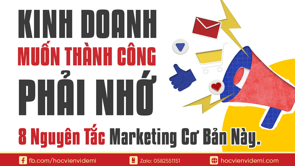 Kinh Doanh Muốn Thành Công, Phải Nhớ 8 Nguyên Tắc Marketing Cơ Bản Này.