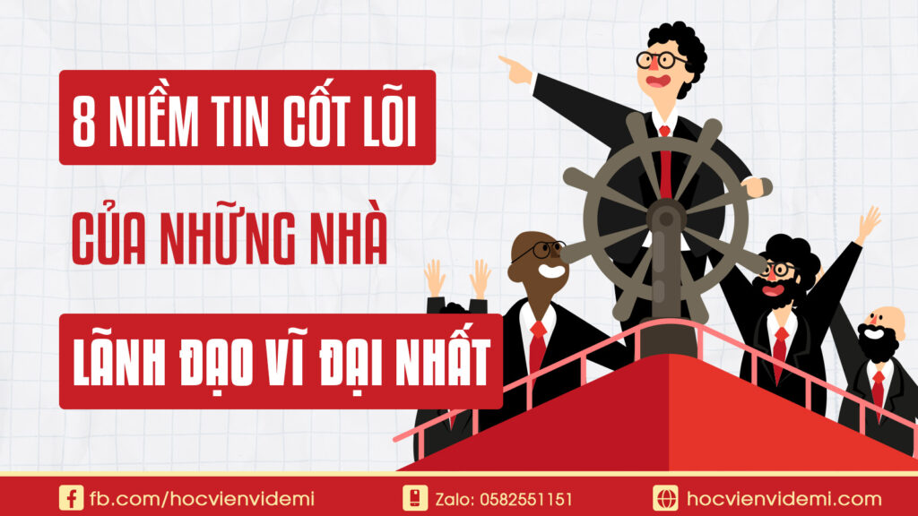 8 Niềm Tin Cốt Lõi Của Những Nhà Lãnh Đạo Vĩ Đại
