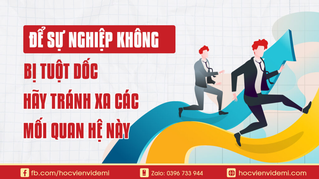 Để Sự Nghiệp Không Bị Tụt Dốc Tránh Xa Các Mối Quan Hệ Này