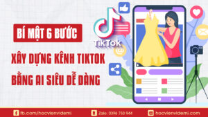 Bật Mí 6 Bước Xây Kênh Tik Tok Bằng Ai Siêu Dễ