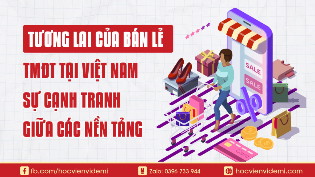 Tương Lai Của Bán Lẻ TMĐT Tại Việt Nam: Sự Chuyển Dịch Cạnh Tranh Giữa Các Nền Tảng