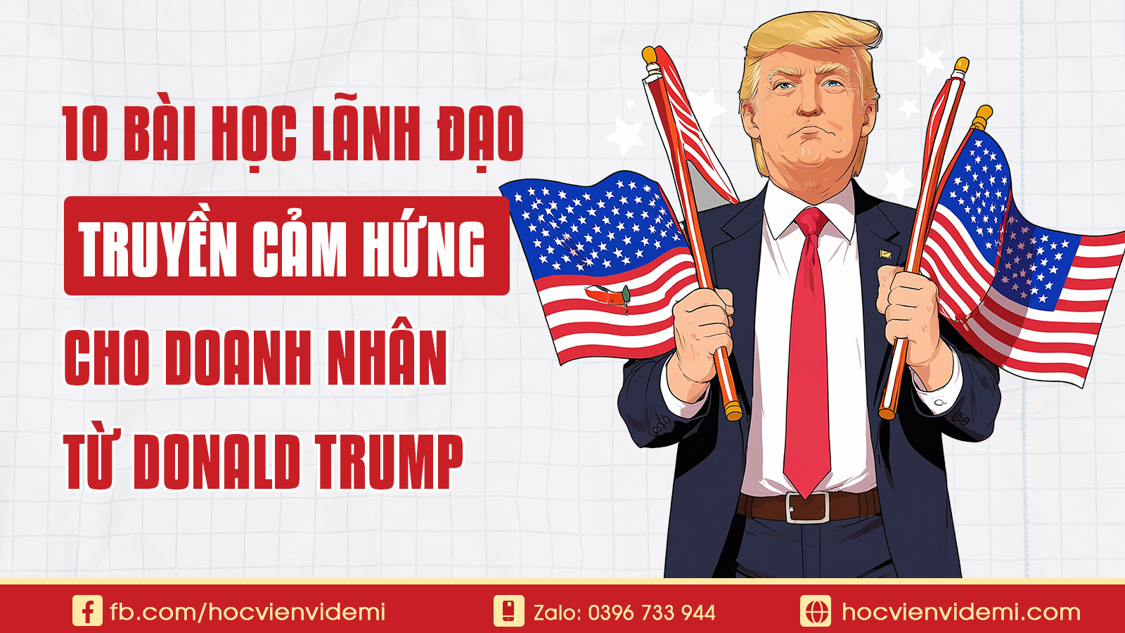 10 Bài Học Lãnh Đạo Truyền Cảm Hứng Cho Doanh Nhân Từ Donald Trump