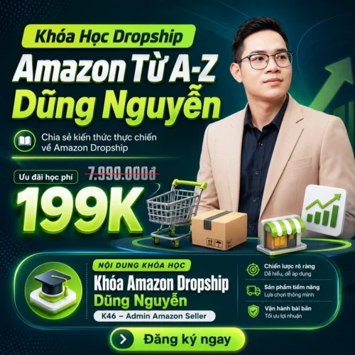 Khoá Học Kinh Doanh Amazon Dropship K46 Dũng Nguyễn