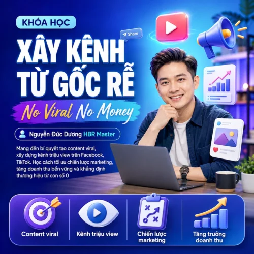 Share Khóa Học Xây Kênh Từ Gốc Rễ “No Viral No Money” | Nguyễn Đức Dương HBR Master