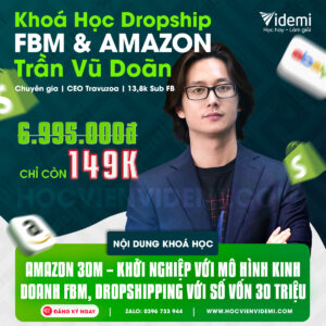 Khoá Học Trần Vũ Doãn, Khởi Nghiệp Mô Hình Kinh Doanh FBM, Dropshipping Amazon Với Số Vốn 30 Triệu