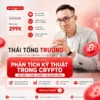 Khoá Học Phân Tích Kỹ Thuật Trong Crypto 2024 - Thái Tống Trường