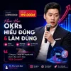 Khóa Học Quản Trị Mục Tiêu Và Kết Quả Then Chốt (OKRs) Hiểu Đúng, Làm Đúng Mai Xuân Đạt