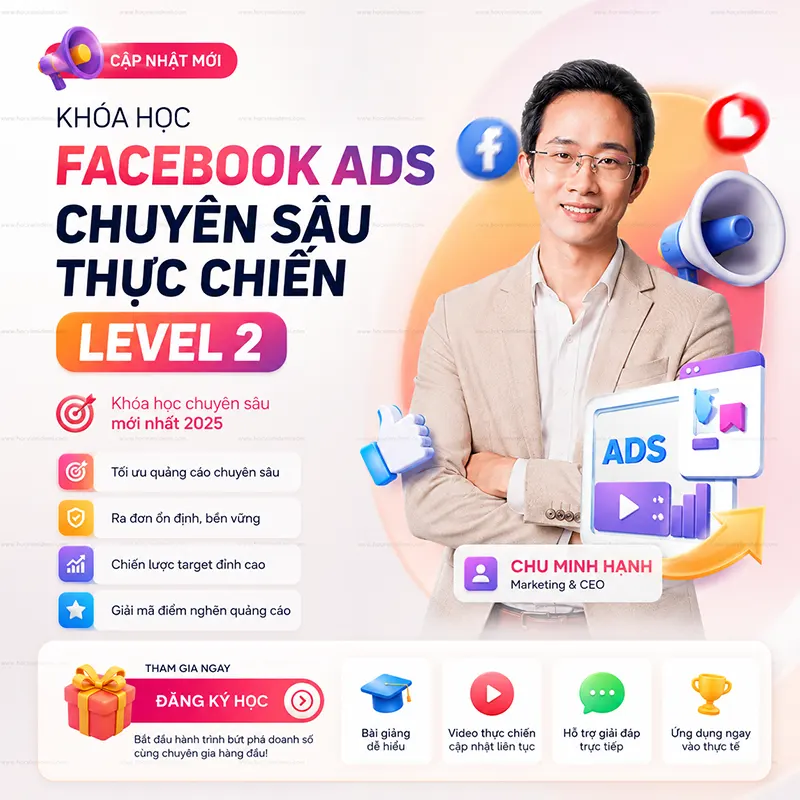 Khóa Học Facebook ADS Chuyên Sâu Thực Chiến Level 2 2025 Chu Minh Hạnh