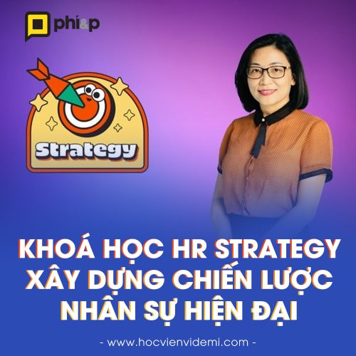 Khoá Học HR Strategy Xây Dựng Chiến Lược Nhân Sự Hiện Đại Phi&b