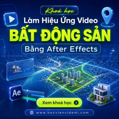 Khóa Học Làm Hiệu Ứng Video Bất Động Sản Bằng After Effects