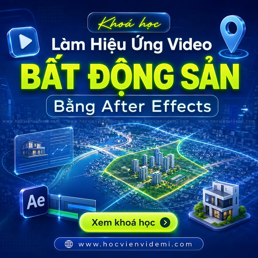 Khóa Học Làm Hiệu Ứng Video Bất Động Sản Bằng After Effects