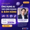 Khóa Học Thực Chiến Kinh Doanh Đột Phá Với AI | Chu Minh Hạnh