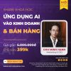 Khóa Học Thực Chiến Kinh Doanh Đột Phá Với AI | Chu Minh Hạnh