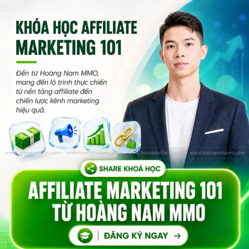 Khoá Học Affiliate Marketing 101 Từ Hoàng Nam MMO