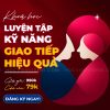 Khóa Học Luyện Tập Kỹ Năng Giao Tiếp Hiệu Quả