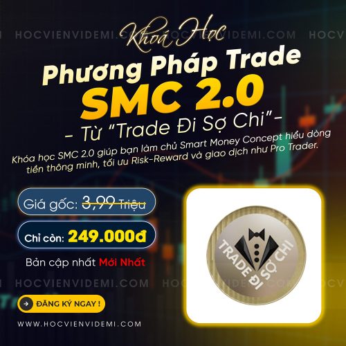 Khóa Học SMC 2.0 Mới Nhất Cùng Trade Đi Sợ Chi