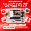 Khoá Học Tạo Và Xây Dựng Kênh YouTube Từ A-Z Cho Người Mới