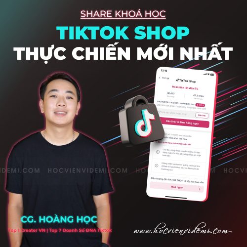 Khóa Học TikTok Shop Thực Chiến Mới Nhất Cùng Hoàng Học