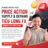 Share Khóa Học Price Action Supply & Demand Tiểu Long FX Nâng Cao