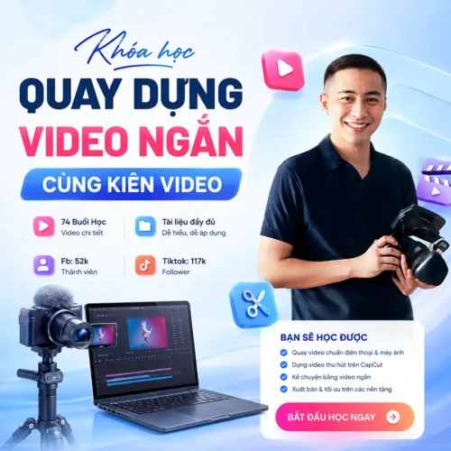 [Share] Khóa Học Quay Dựng Video Ngắn Cùng Kiên Video