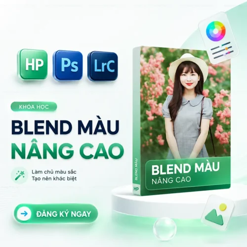 Khóa Học Blend Màu Nâng Cao Cùng HoangPhucPhoto