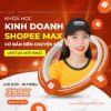 Khóa Học Kinh Doanh Shopee Max Cơ Bản Đến Chuyên Sâu Mới Nhất