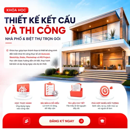 Khóa Học Thiết Kế Kết Cấu Và Thi Công Nhà Phố & Biệt Thự Trọn Gói