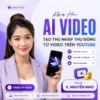 Khóa Học Xây Kênh Kiếm Tiền Từ Video AI Từ K. Nguyên MMO