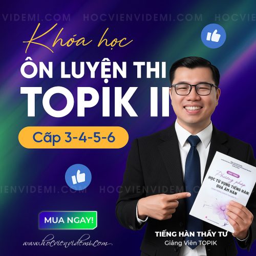 Khóa Ôn Luyện Thi TOPIK II (Cấp 3,4,5,6) Thầy Tư