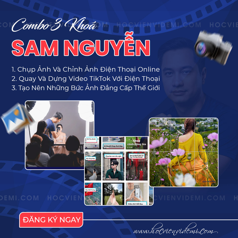 Combo 3 Khóa Học Chụp Ảnh Điện Thoại, Quay Dựng Video TikTok Pro & Nhiếp Ảnh Cùng Sam Nguyễn