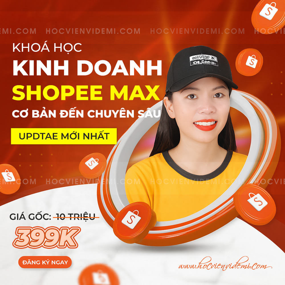 Khóa Học Kinh Doanh Sàn Shopee Max Chuyên Sâu A-Z Mới Nhất