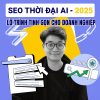 Khoá Học SEO AI Mới Nhất – Lộ Trình Tinh Gọn Doanh Nghiệp 2025