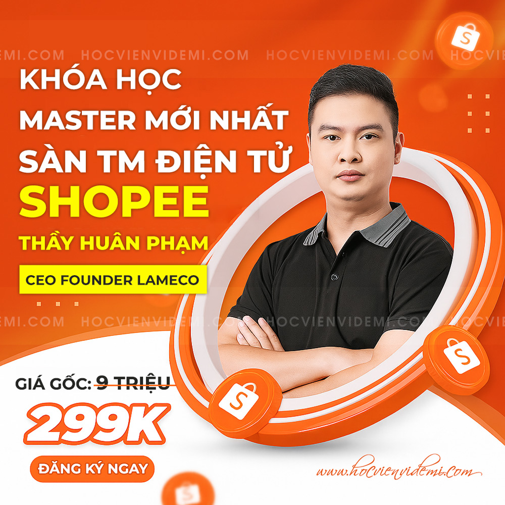 Share Khóa Học Shopee Master Mới Nhất Cùng Huân Phạm