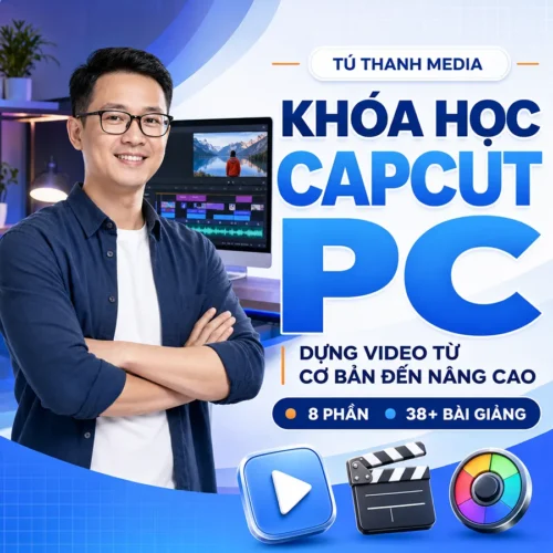 Học Dựng Video CapCut PC Chuyên Nghiệp Cùng Tú Thanh Media