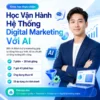Học vận hành hệ thống digital marketing với AI