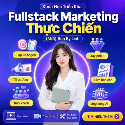 Khóa Học Triển Khai Fullstack Marketing Thực Chiến Mới Nhất Cùng Run By Linh