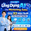 Khóa Học Ứng Dụng AI Cho Marketing, Sales Giúp X2 Hiệu Suất Cho Doanh Nghiệp