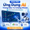 Khoá Học Ứng dụng AI trong Đầu tư Chứng khoán