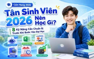 Tân Sinh Viên 2026 Nên Học Gì? 8 Kỹ Năng Cần Chuẩn Bị Trước Khi Bước Vào Đại Học